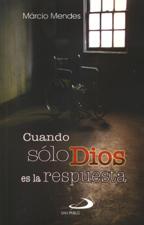 CUANDO SOLO DIOS ES LA RESPUESTA610150169