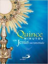 QUINCE MINUTOS CON JESUS SACRAMENTADO (LETRA GRANDE)