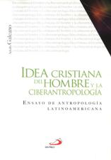 IDEA CRISTIANA DEL HOMBRE Y LA CIBERANTROPOLOGIA. ENSAYO DE ANTROPOLOGIA