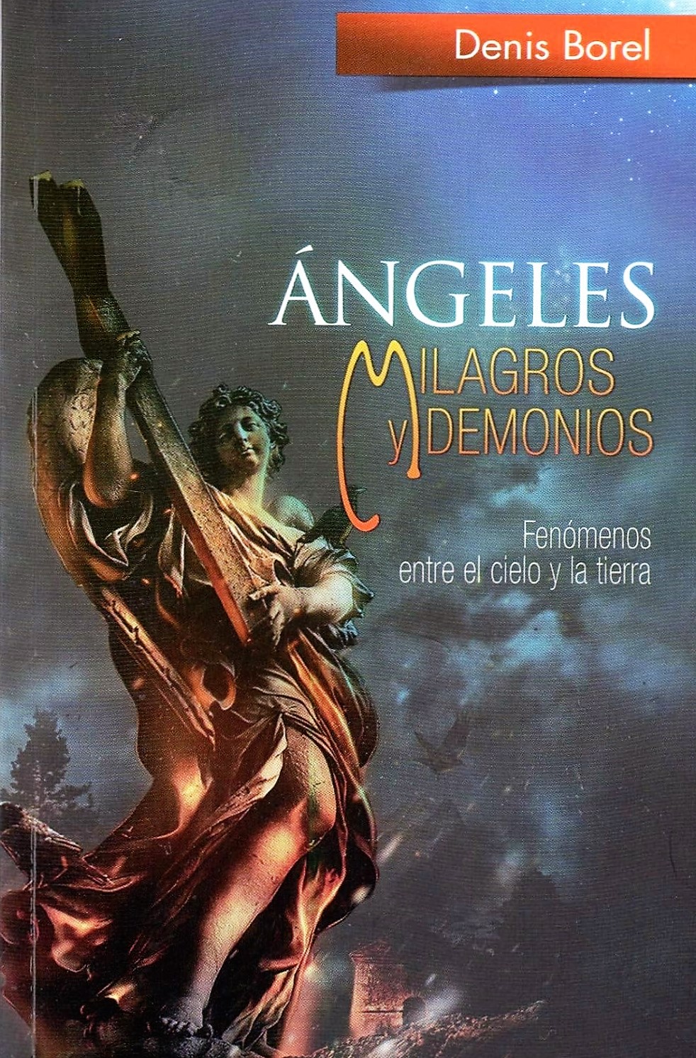 ANGELES. MILAGROS Y DEMONIOS. FENOMENOS ENTRE EL CIELO Y LA TIERRA1135984744