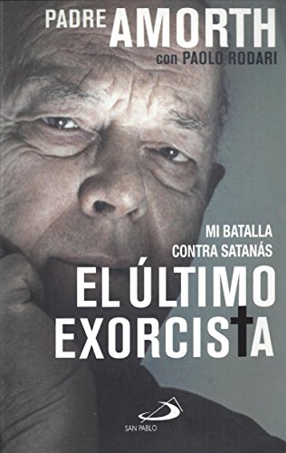 ULTIMO EXORCISTA. MI BATALLA CONTRA SATANAS
