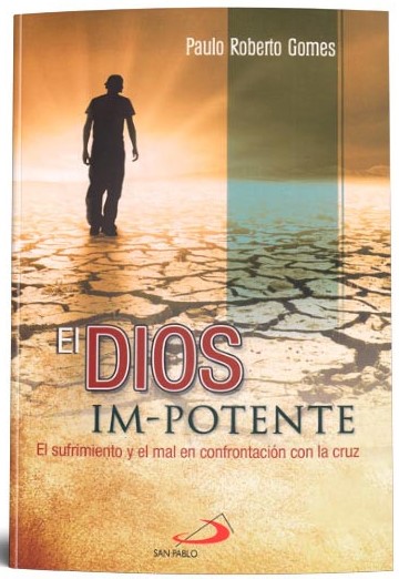 DIOS IM-POTENTE. EL SUFRIMIENTO Y EL MAL EN CONFRONTACION CON LA CRUZ1708882687