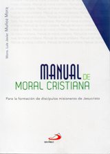 MANUAL DE MORAL CRISTIANA. PARA LA FORMACION DE DISCIPULOS MISIONEROS
