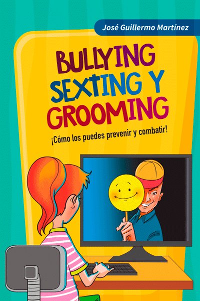 BULLYNG, SEXTING Y GROOMING. COMO LOS PUEDES PREVENIR Y COMBATIR!133005842