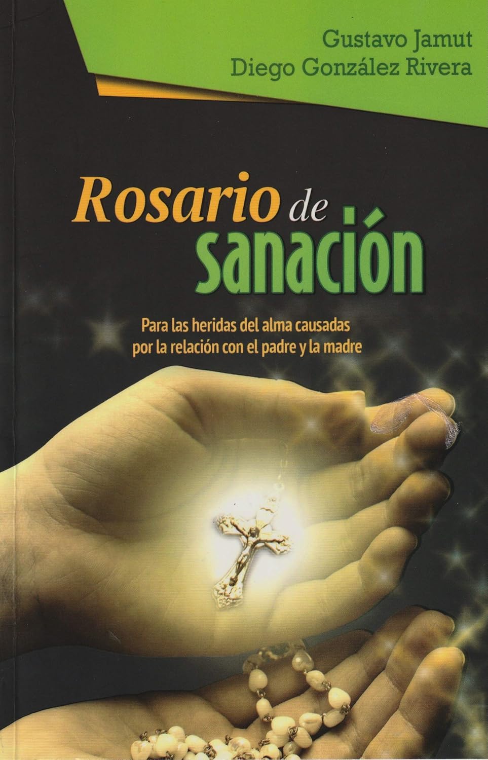 ROSARIO DE SANACION. PARA LAS HERIDAS DEL ALMA CAUSADAS POR LA RELACION CON
