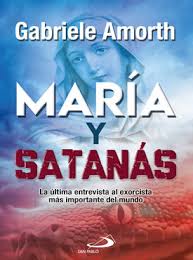 MARIA Y SATANAS. LA ULTIMA ENTREVISTA AL EXORCISTA MAS IMPORTANTE DEL MUNDO1097374793