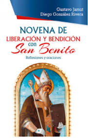 NOVENA DE LIBERACION Y BENDICION CON SAN BENITO. REFLEXIONES Y ORACIONES