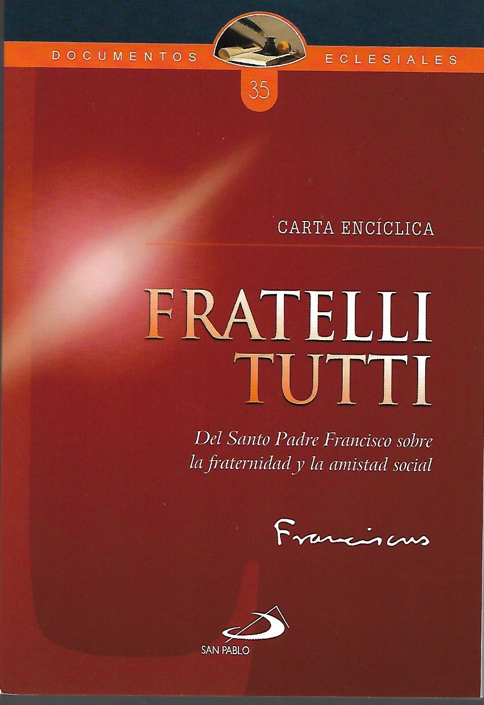 FRATELLI TUTTI. DEL SANTO PADRE FRANCISCO, SOBRE LA FRATERNIDAD Y LA AMISTAD SOCIAL.