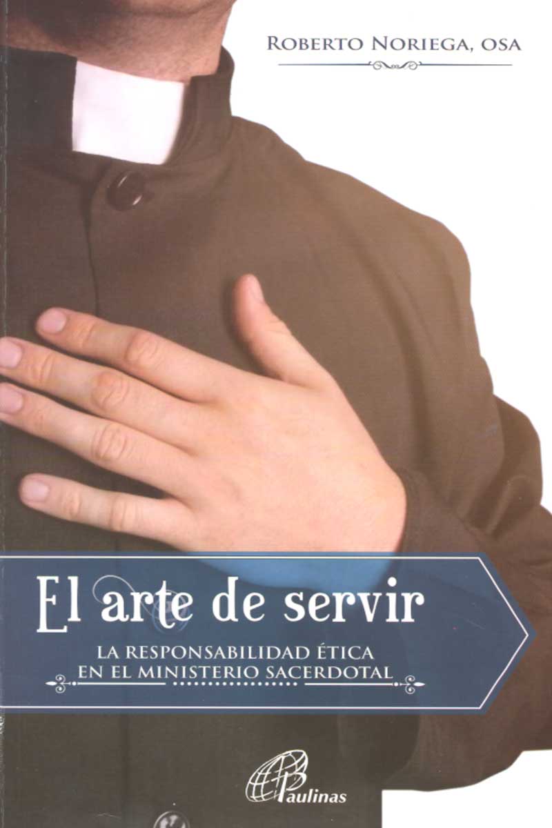 EL ARTE DE SERVIR. LA RESPONSABILIDAD ETICA EN EL MINISTERIO SACERDOTAL.1139897636