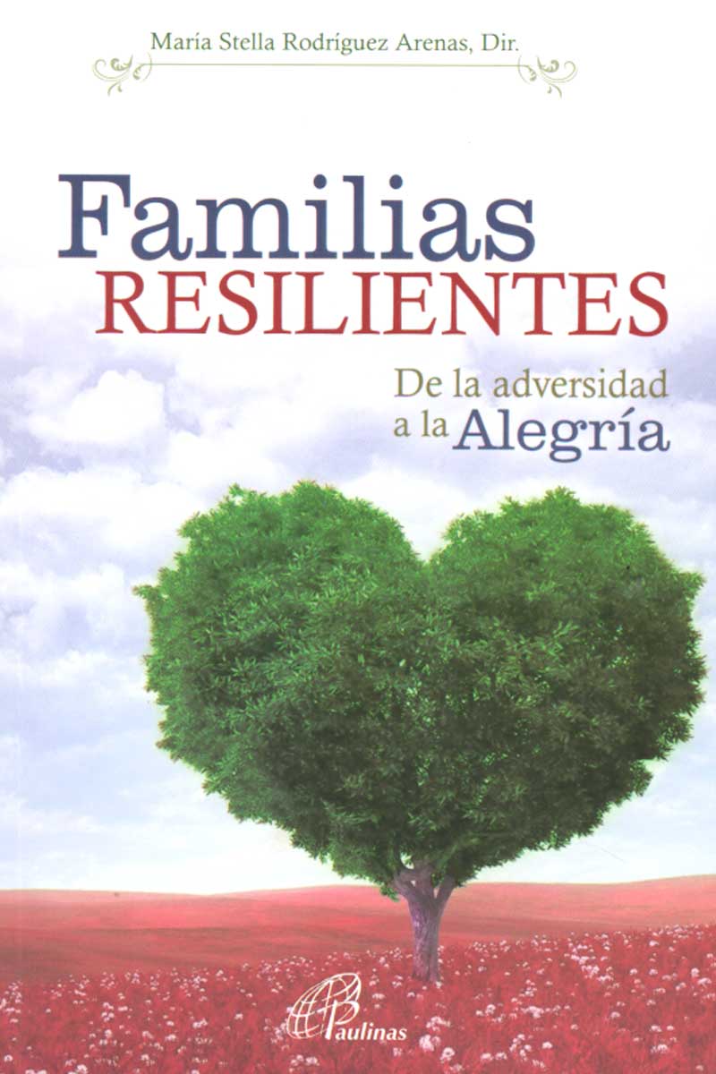 FAMILIAS RESILIENTES. DE LA ADVERSIDAD A LA ALEGRIA