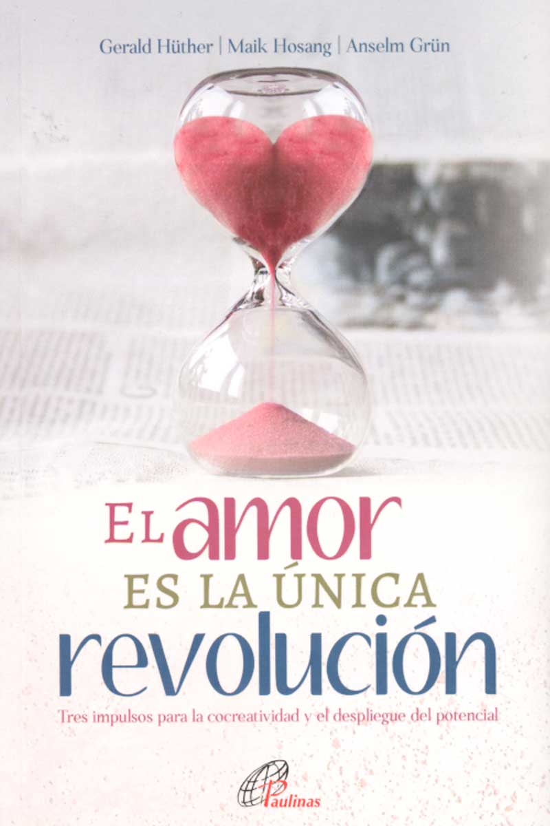 EL AMOR ES LA UNICA REVOLUCION. TRES IMPULSOS PARA LA COCREATIVIDAD Y EL DESPLIEGUE DEL POTENCIAL