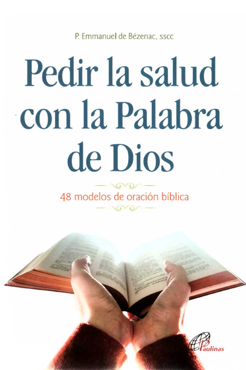 PEDIR LA SALUD CON LA PALABRA DE DIOS. 48 MODELOS DE ORACION BIBLICA1519438877