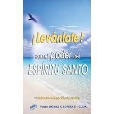 LEVANTATE! CON EL PODER DEL ESPIRITU SANTO. ORACIONES DE SANACION Y LIBERACION