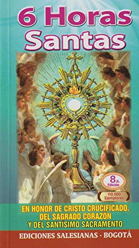 S-6 HORAS SANTAS. EN HONOR DE CRISTO CRUCIFICADO, DEL SAGRADO CORAZÓN Y DEL SANTÍSIMO SACRAMENTO