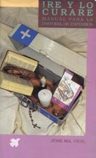 IRE Y LO CURARE. MANUAL PARA LA PASTORAL DE ENFERMO1708882687