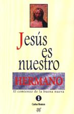 JESUS ES NUESTRO HERMANO 1. COMIENZO DE LA BUENA NUEVA