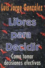 LIBRES PARA DECIDIR. COMO TOMAR DECISIONES EFECTIVAS133005842
