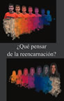 QUE PENSAR DE LA REENCARNACION?