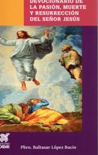 DEVOCIONARIO DE LA PASION, MUERTE Y RESURRECCION DEL SEÑOR JESUS