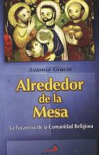 ALREDEDOR DE LA MESA. LA EUCARISTIA DE LA COMUNIDAD RELIGIOSA133005842