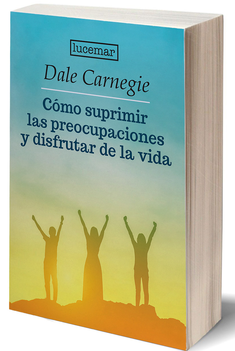 COMO SUPRIMIR LAS PREOCUPACIONES Y DISFRUTAR DE LA VIDA