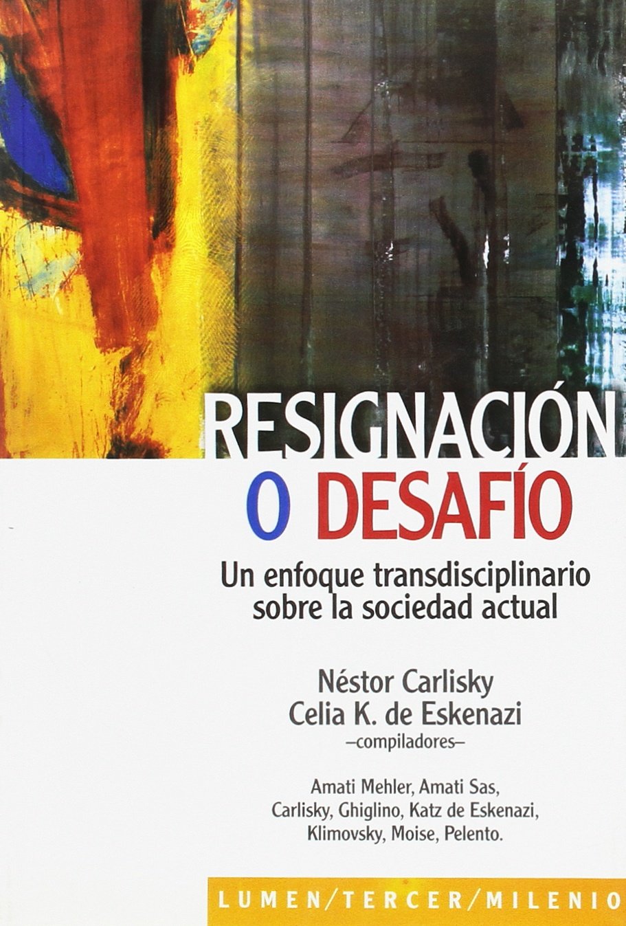 RESIGNACION O DESAFIO. UN ENFOQUE TRANSDISCIPLINARIO SOBRE LA SOCIEDAD ACTU