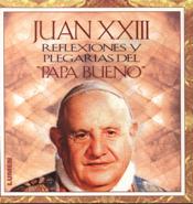 JUAN XXIII. REFLEXIONES Y PLEGARIAS DEL 'PAPA BUENO'1708882687