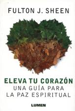 ELEVA TU CORAZON. UNA GUIA PARA LA PAZ ESPIRITUAL