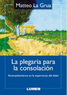 PLEGARIA PARA LA CONSOLACION. ACOMPAÑAMIENTO EN LA EXPERIENCIA DEL DOLOR133005842
