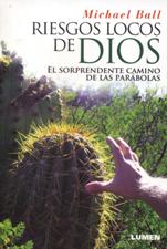 RIESGOS LOCOS DE DIOS. EL SORPRENDENTE CAMINO DE LAS PARABOLAS