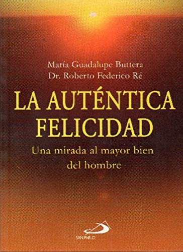 AUTENTICA FELICIDAD. UNA MIRADA AL MAYOR BIEN DEL HOMBRE1587263103