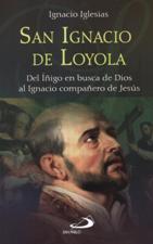 SAN IGNACIO DE LOYOLA. DEL IÑIGO EN BUSCA DE DIOS AL IGNACIO COMPAÑERO DE J133005842