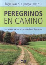 PEREGRINOS EN CAMINO. LAS MANOS VACIAS, EL CORAZON DE ROSTROS