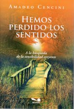 HEMOS PERDIDO LOS SENTIDOS. A LA BUSQUEDA DE LA SENSIBILIDAD CREYENTE1582849471