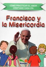 FRANCISCO Y LA MISERICORDIA. COMO PRACTICAR EL AMOR CRISTIANO CADA DIA133005842