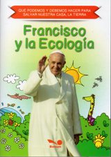 FRANCISCO Y LA ECOLOGIA. QUE PODEMOS Y DEBEMOS HACER PARA SALVAR1810817678