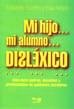 MI HIJO... MI ALUMNO... DISLEXICO. GUIA PARA PADRES, DOCENTES Y PROFESIONAL