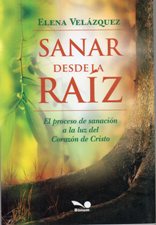 SANAR DESDE LA RAIZ. EL PROCESO DE SANACION A LA LUZ DEL CORAZON DE CRISTO