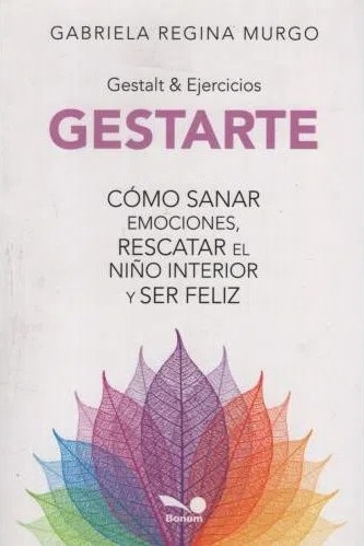 GESTARTE. COMO SANAR EMOCIONES, RESCATAR EL NIÑO INTERIOR Y SER FELIZ552161879