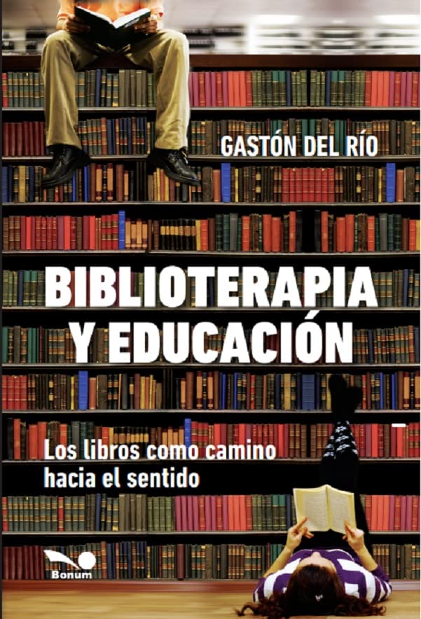 BIBLIOTERAPIA Y EDUCACION. LOS LIBROS COMO CAMINO HACIA EL SENTIDO