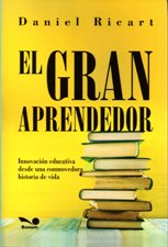 GRAN APRENDEDOR. INNOVACION EDUCATIVA DESDE UNA CONMOVEDORA HISTORIA DE VIDA