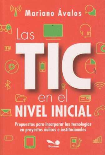 LAS TIC EN EL NIVEL INICIAL. PROPUESTAS PARA INCORPORAR LAS TECNOLOGIAS EN PROYECTOS AULICOS E INSTITUCIONALES740405849