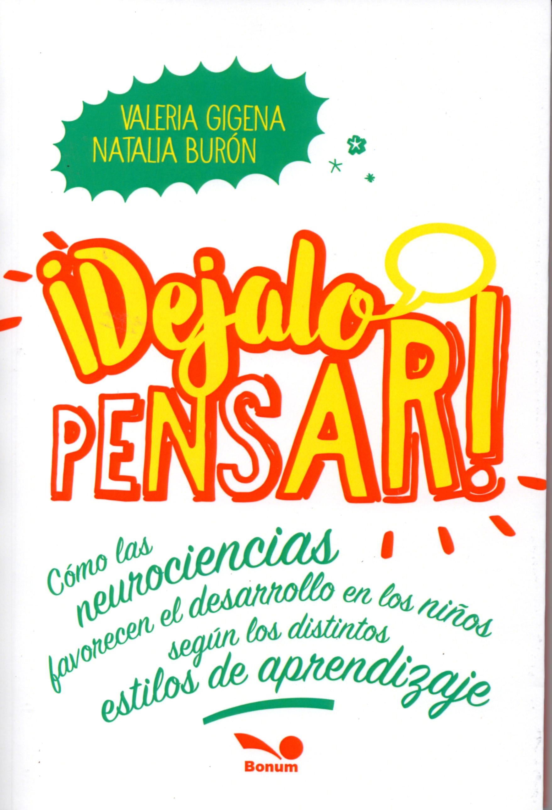 DEJALO PENSAR. COMO LAS NEUROCIENCIAS FAVORECEN EL DESARROLLO EN LOS NIÑOS SEGUN LOS DISTINTOS ESTILOS DE APRENDIZAJE133005842