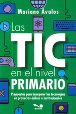 LAS TIC EN EL NIVEL PRIMARIO. PROPUESTAS PARA INCORPORAR LAS TECNOLOGICAS EN PROYECTOS AULICOS E INSTITUCIONALES740405849
