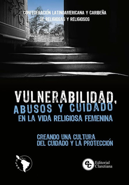 VULNERABILIDAD, ABUSOS Y CUIDADO EN LA VIDA RELIGIOSA FEMENINA. CREANDO UNA CULTURA DEL CUIDADO Y LA PROTECCION