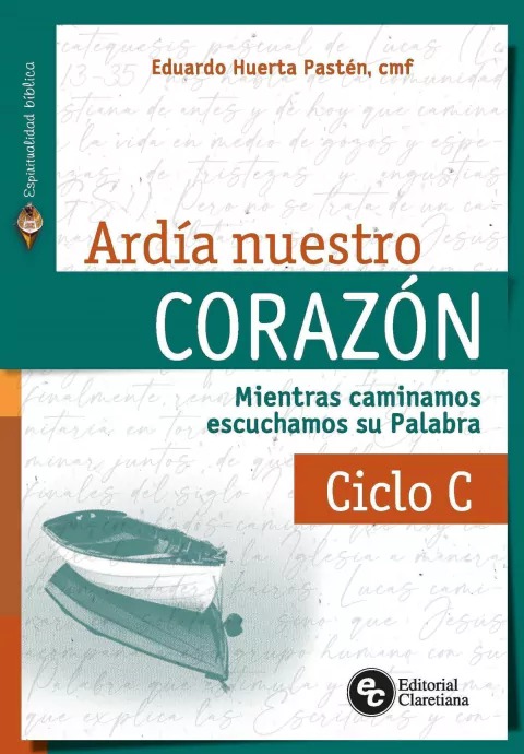 ARDÍA NUESTRO CORAZÓN. MIENTRAS CAMINAMOS ESCUCHAMOS SU PALABRA, CICLO C1582849471