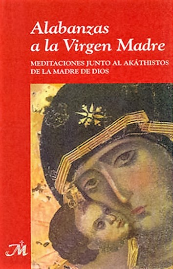 ALABANZAS A LA VIRGEN MADRE. MEDITACIONES JUNTO AL AKATHISTOS DE LA MADRE D745381329
