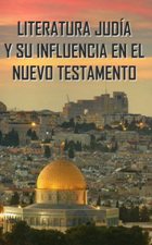LITERATURA JUDIA Y SU INFLUENCIA EN EL NUEVO TESTAMENTO