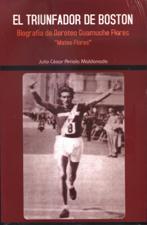 TRIUNFADOR DE BOSTON. BIOGRAFIA DE DOROTEO GUAMUCHE FLORES. MATEO FLORES