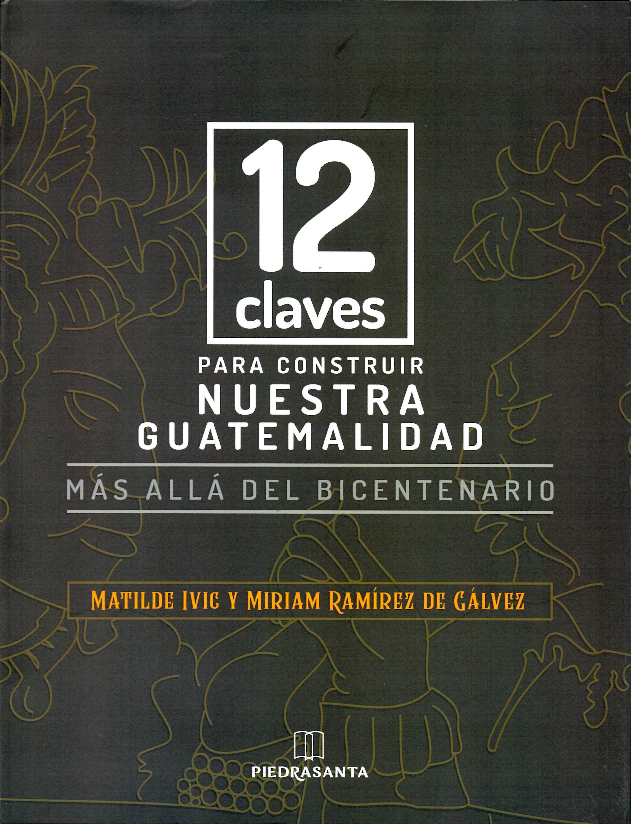 D-12 CLAVES PARA CONSTRUIR NUESTRA GUATEMALIDAD. MAS ALLA DEL BICENTENARIO1755506848